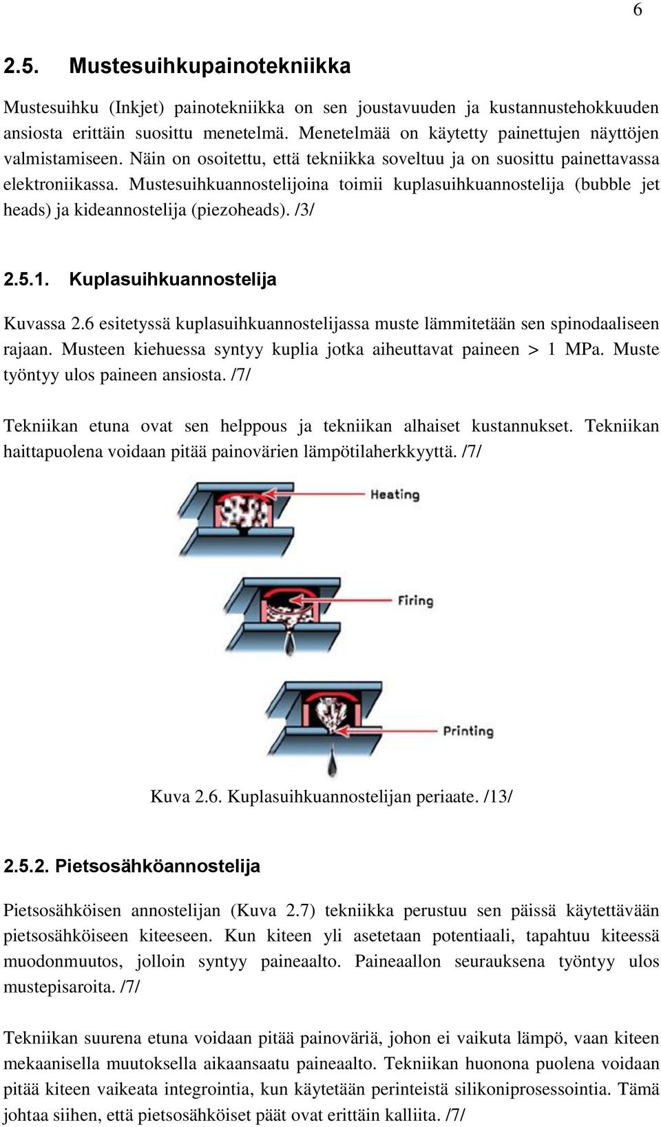 Mustesuihkuannostelijoina toimii kuplasuihkuannostelija (bubble jet heads) ja kideannostelija (piezoheads). /3/ 2.5.1. Kuplasuihkuannostelija Kuvassa 2.