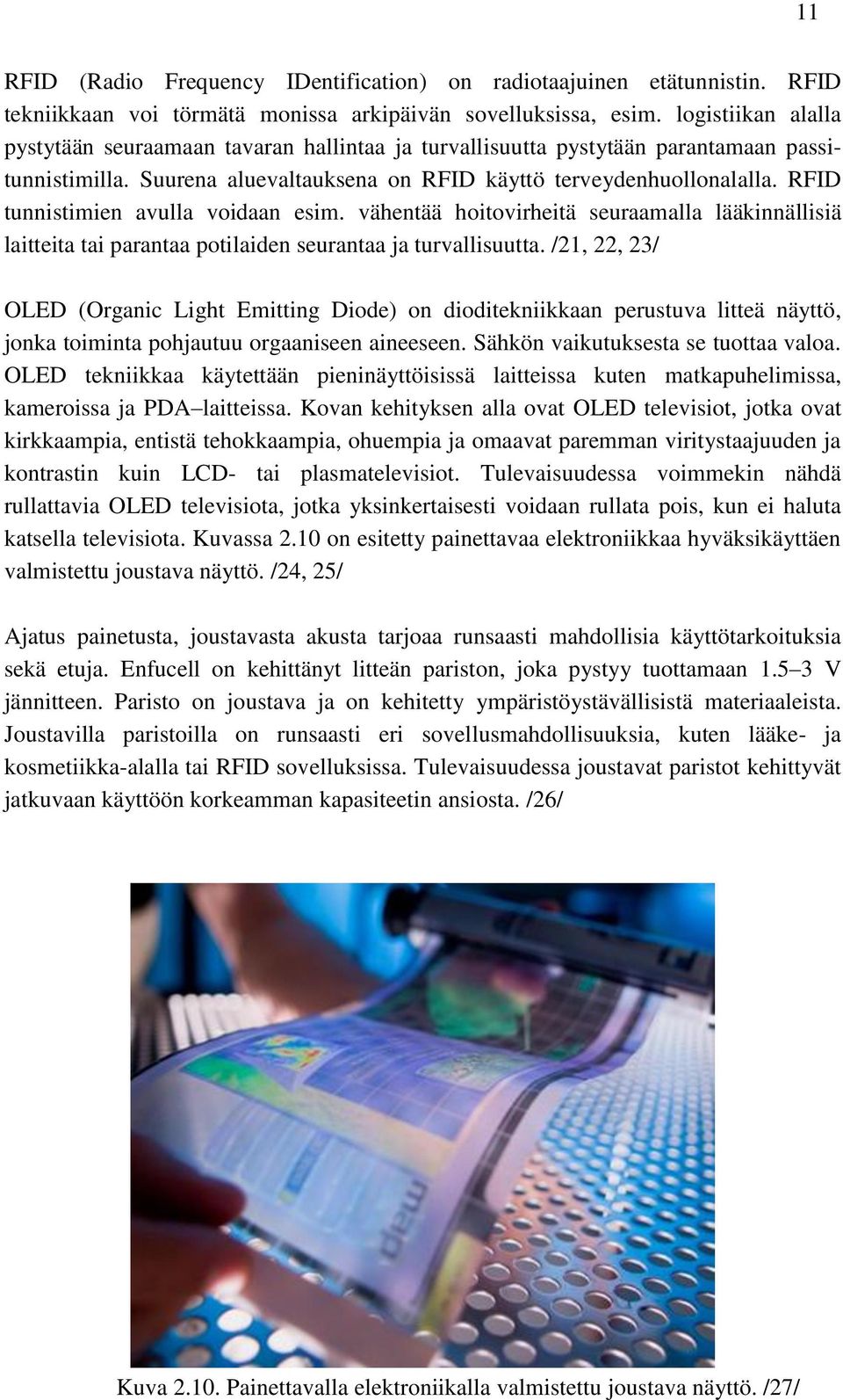 RFID tunnistimien avulla voidaan esim. vähentää hoitovirheitä seuraamalla lääkinnällisiä laitteita tai parantaa potilaiden seurantaa ja turvallisuutta.