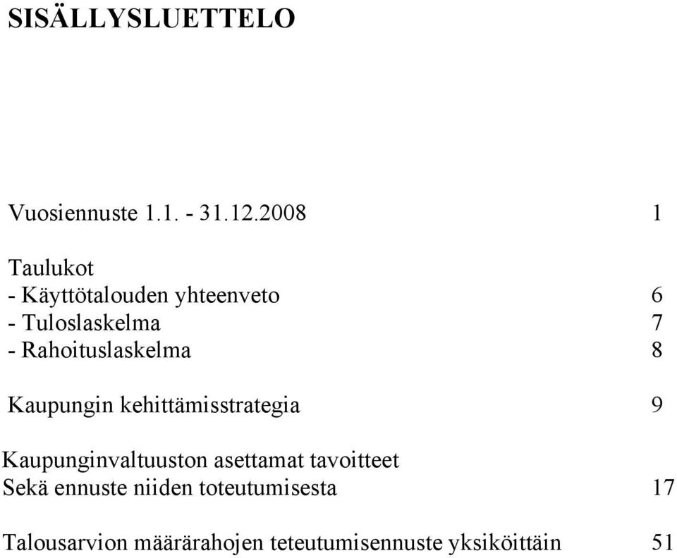 Rahoituslaskelma 8 Kaupungin kehittämisstrategia 9 Kaupunginvaltuuston