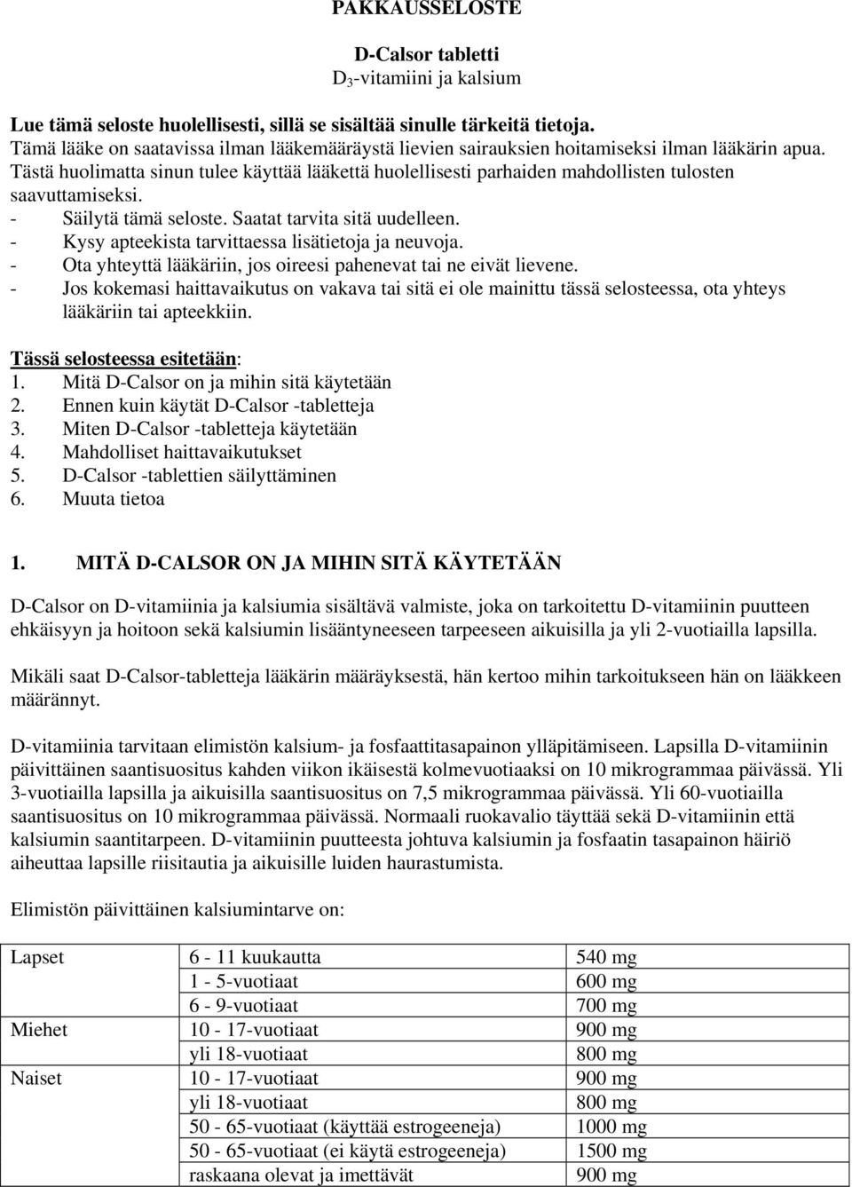 Tästä huolimatta sinun tulee käyttää lääkettä huolellisesti parhaiden mahdollisten tulosten saavuttamiseksi. - Säilytä tämä seloste. Saatat tarvita sitä uudelleen.