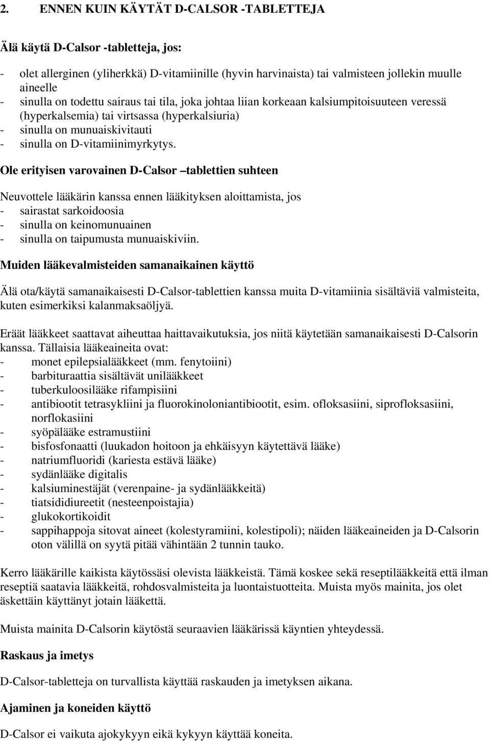 Ole erityisen varovainen D-Calsor tablettien suhteen Neuvottele lääkärin kanssa ennen lääkityksen aloittamista, jos - sairastat sarkoidoosia - sinulla on keinomunuainen - sinulla on taipumusta