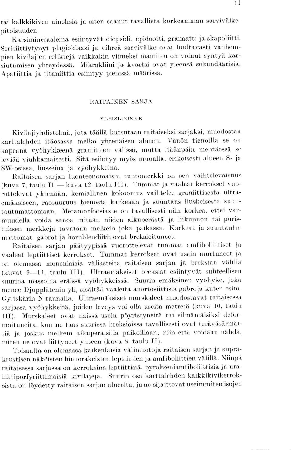1\Iikrokliini ja kvartsi ovat yleensa sekuudaarisia. Apatiittia ja titaniittia esiintyy pienissa maarissa.