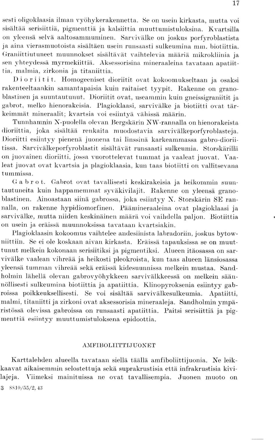 Uraniittiutuneet mummokset sisaltavat vaihtelevia maaria mikrokliinia ja sen yhteydessa myrmekiittia. Aksessorisina nrineraaleina tavataan apatiittia, nialmia, zirkonia ja titaniittia.