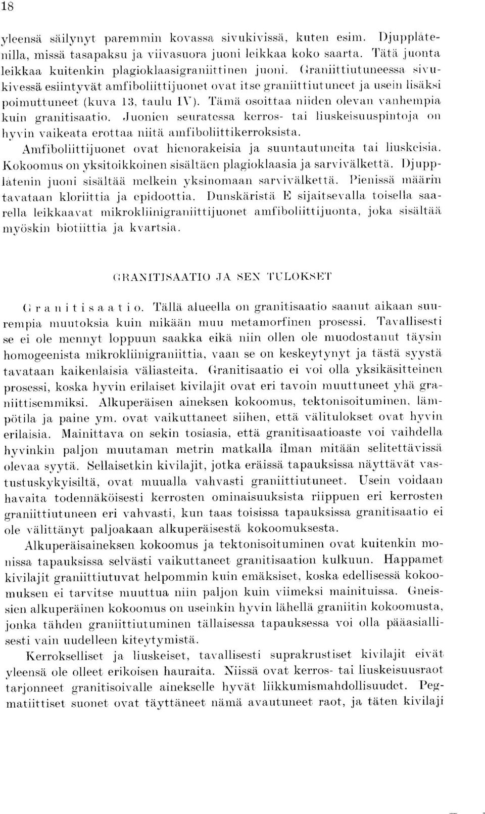 Juonien seuratessa kerros- tai liuskeisuuspintoja oil hvvin vaikeata erottaa niita amfiboliittikerroksista. Amfiboliittijuonet ovat hienorakeisia ja suuntautuneit.a tai liuskeisia.