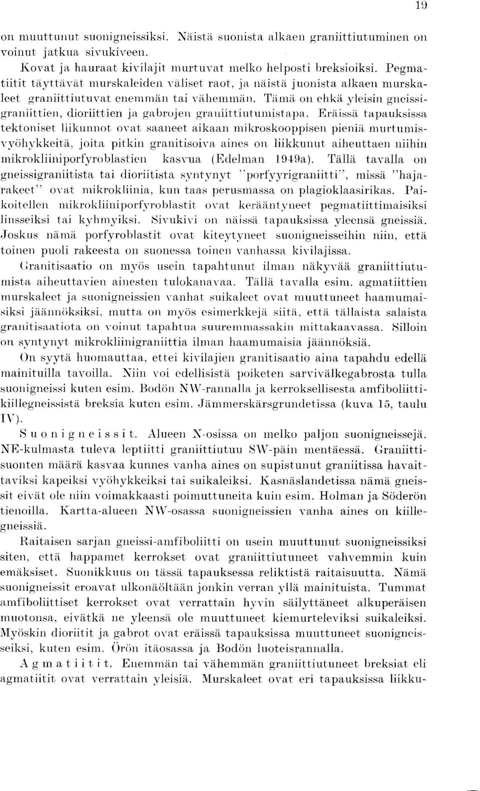 Tinid on ehka yleisin gneissigraniittien, dioriittien ja gabrojen grauhttiutumistapa.
