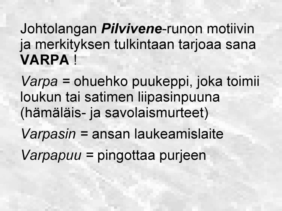 Varpa = ohuehko puukeppi, joka toimii loukun tai satimen