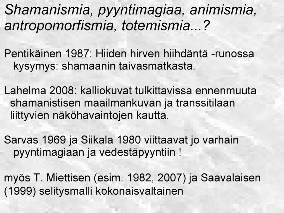 Lahelma 2008: kalliokuvat tulkittavissa ennenmuuta shamanistisen maailmankuvan ja transsitilaan liittyvien