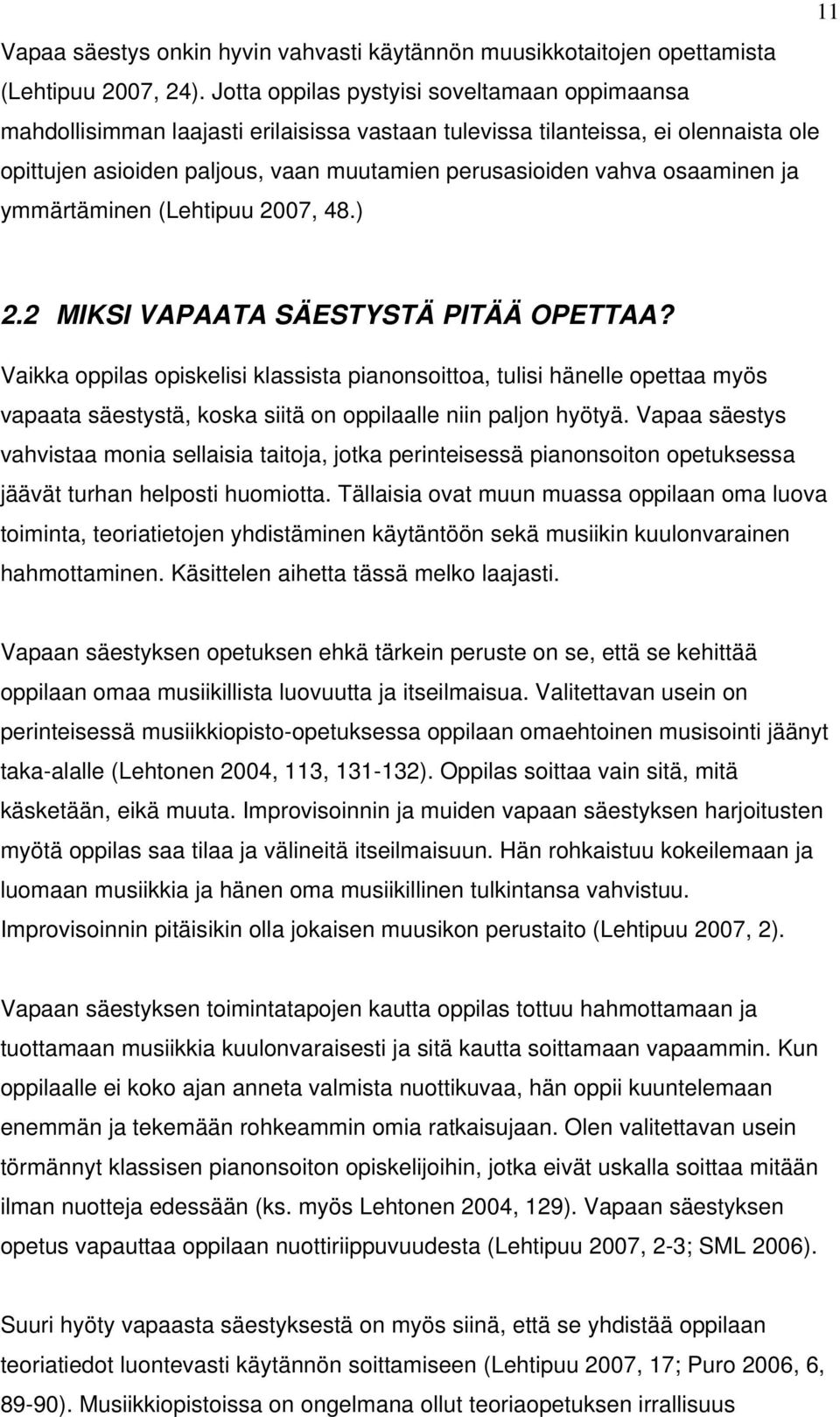 osaaminen ja ymmärtäminen (Lehtipuu 2007, 48.) 2.2 MIKSI VAPAATA SÄESTYSTÄ PITÄÄ OPETTAA?