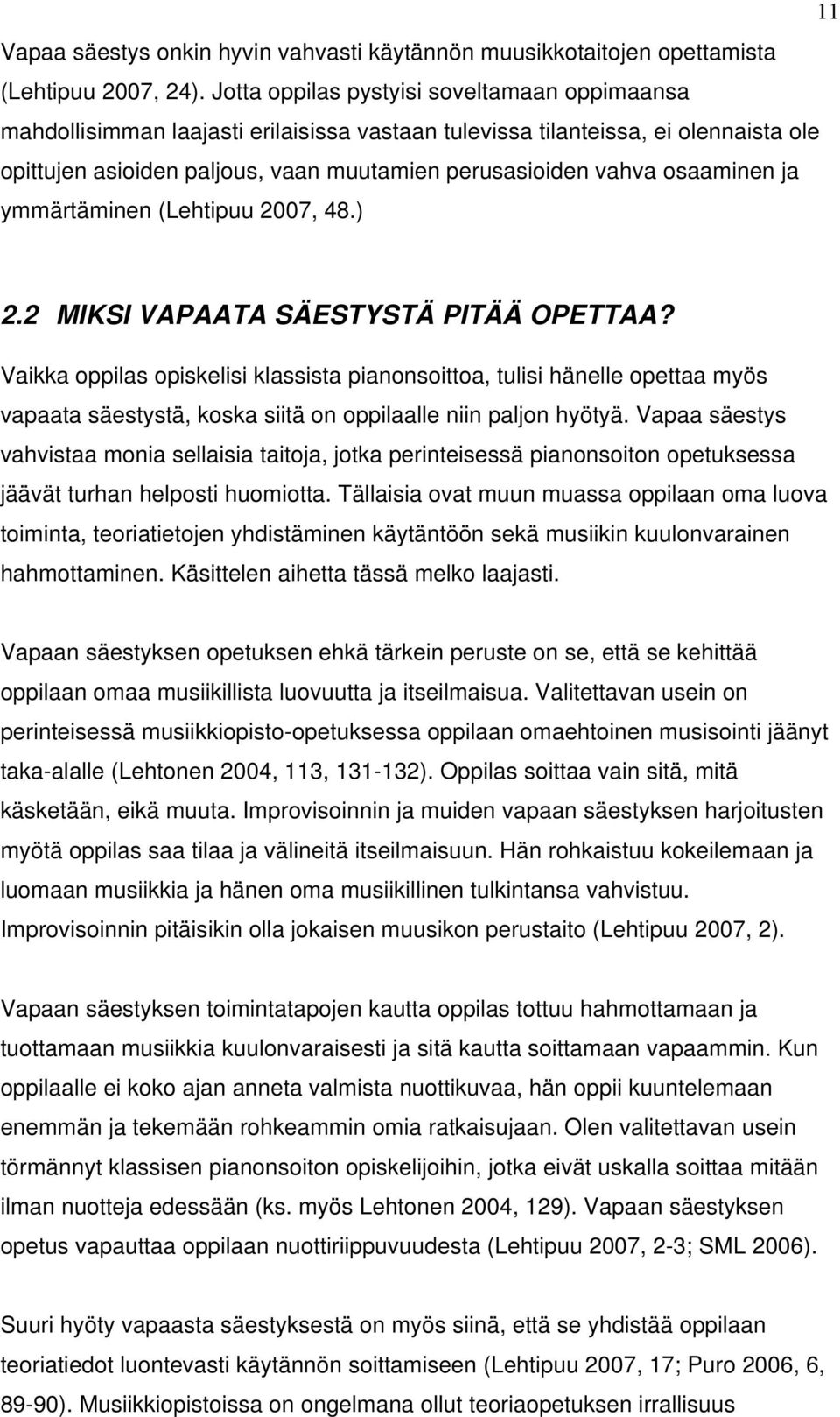 osaaminen ja ymmärtäminen (Lehtipuu 2007, 48.) 2.2 MIKSI VAPAATA SÄESTYSTÄ PITÄÄ OPETTAA?