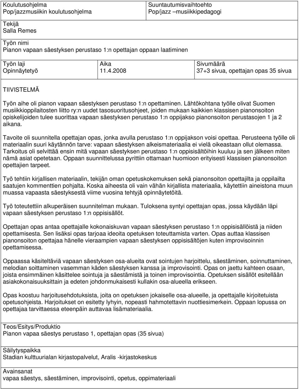 Lähtökohtana työlle olivat Suomen musiikkioppilaitosten liitto ry:n uudet tasosuoritusohjeet, joiden mukaan kaikkien klassisen pianonsoiton opiskelijoiden tulee suorittaa vapaan säestyksen perustaso