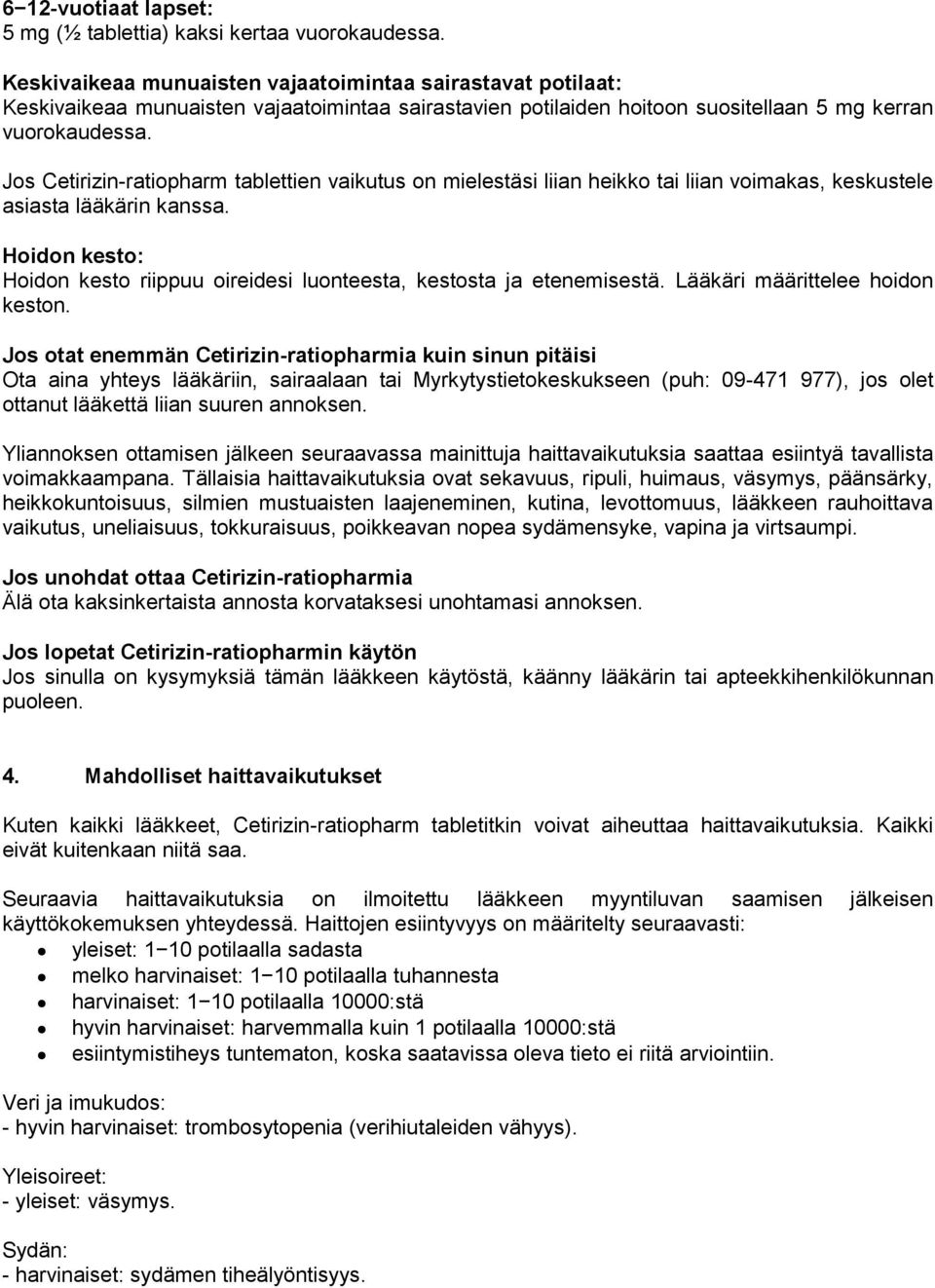 Jos Cetirizin-ratiopharm tablettien vaikutus on mielestäsi liian heikko tai liian voimakas, keskustele asiasta lääkärin kanssa.