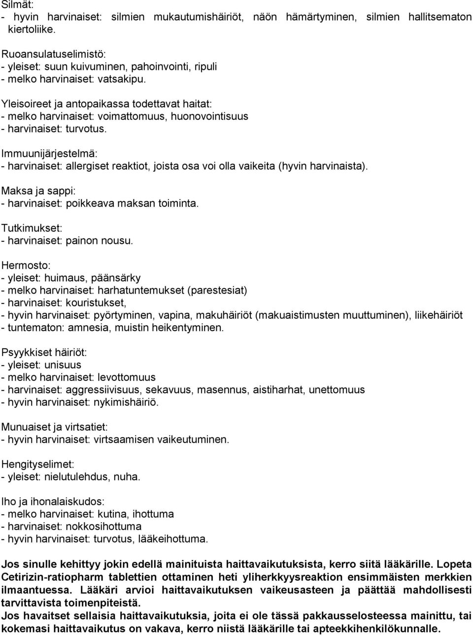 Yleisoireet ja antopaikassa todettavat haitat: - melko harvinaiset: voimattomuus, huonovointisuus - harvinaiset: turvotus.