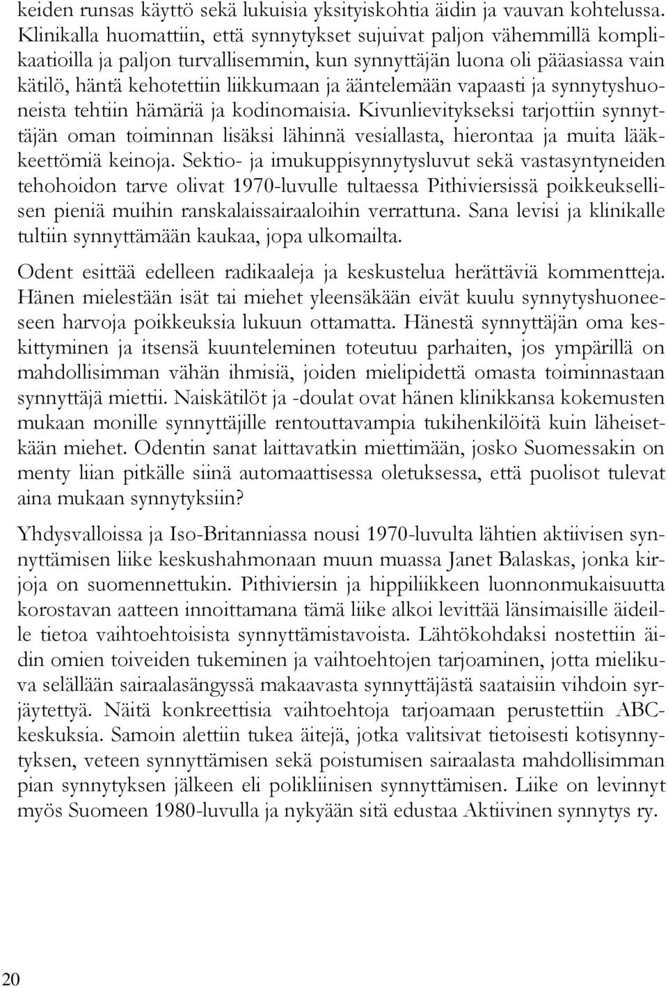 ääntelemään vapaasti ja synnytyshuoneista tehtiin hämäriä ja kodinomaisia.