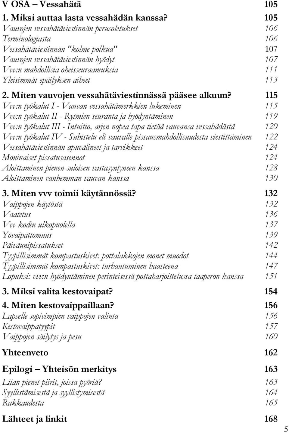 Yleisimmät epäilyksen aiheet 113 2. Miten vauvojen vessahätäviestinnässä pääsee alkuun?