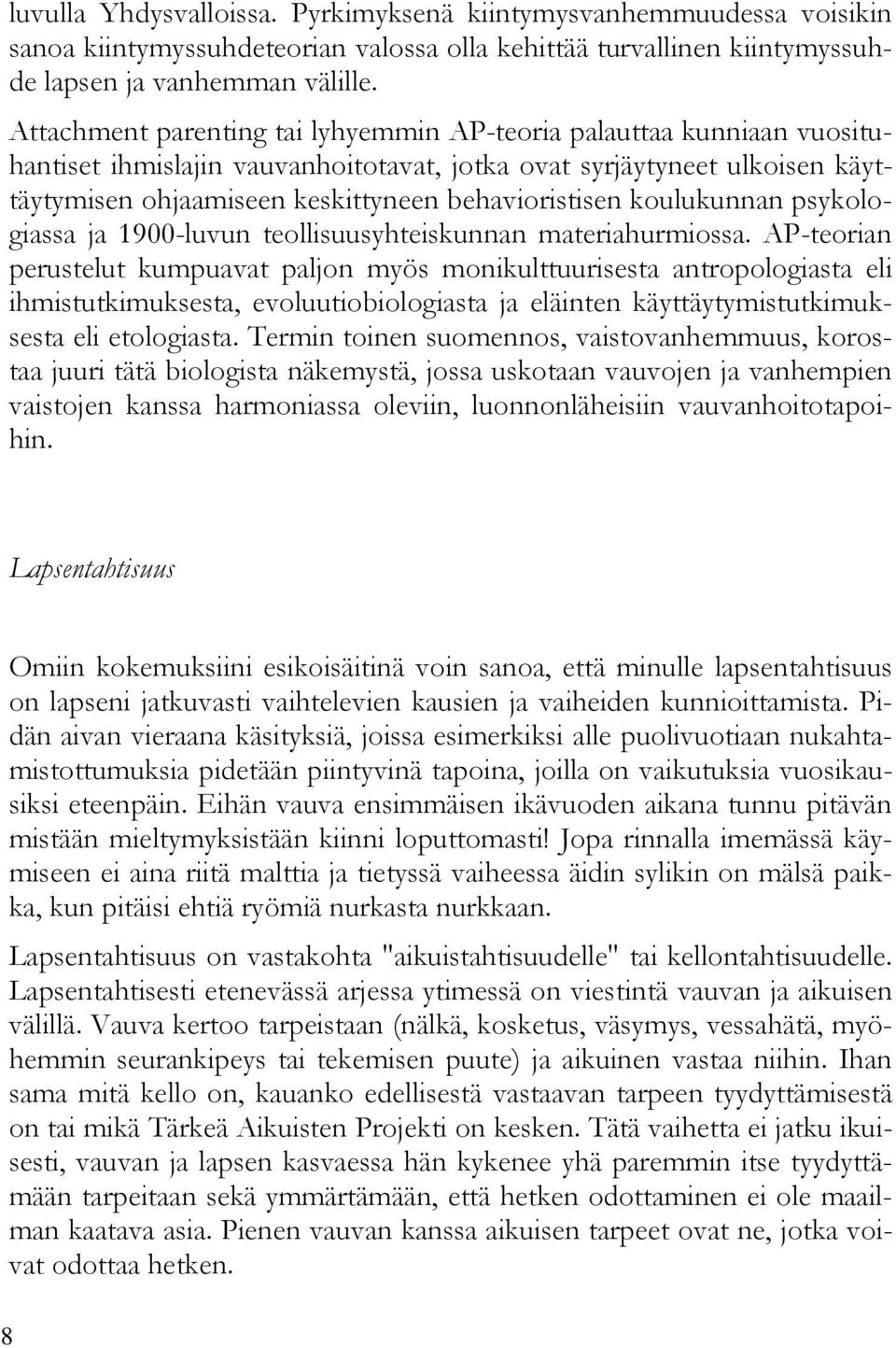 koulukunnan psykologiassa ja 1900-luvun teollisuusyhteiskunnan materiahurmiossa.