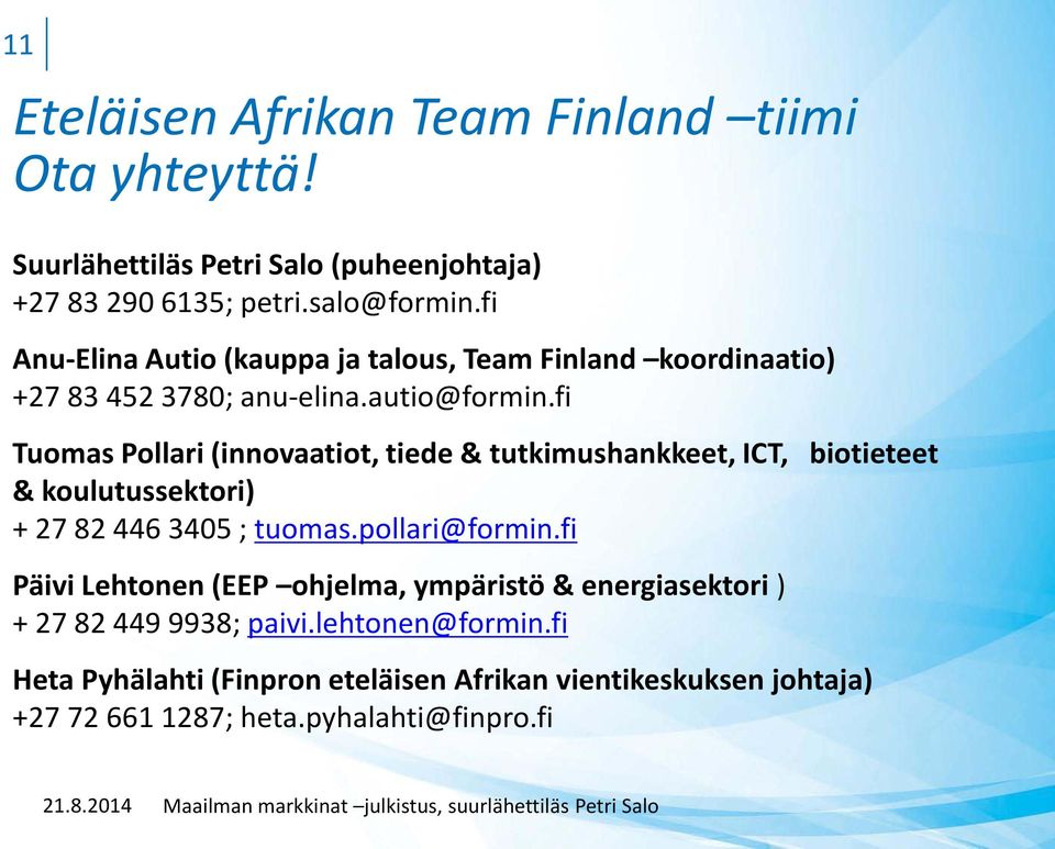 fi Tuomas Pollari (innovaatiot, tiede & tutkimushankkeet, ICT, biotieteet & koulutussektori) + 27 82 446 3405 ; tuomas.pollari@formin.