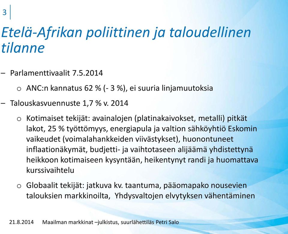 2014 o Kotimaiset tekijät: avainalojen (platinakaivokset, metalli) pitkät lakot, 25 % työttömyys, energiapula ja valtion sähköyhtiö Eskomin vaikeudet
