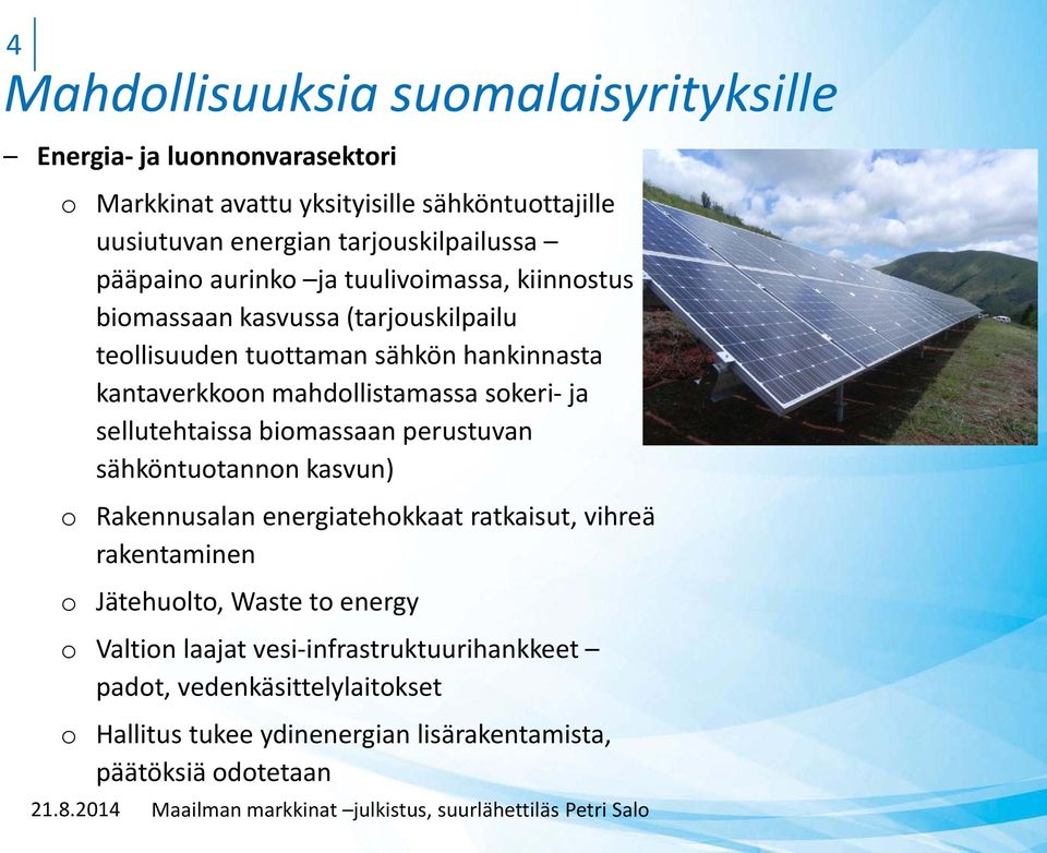 kantaverkkoon mahdollistamassa sokeri- ja sellutehtaissa biomassaan perustuvan sähköntuotannon kasvun) o Rakennusalan energiatehokkaat ratkaisut, vihreä