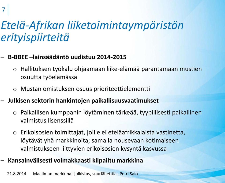 tyypillisesti paikallinen valmistus lisenssillä o Erikoisosien toimittajat, joille ei eteläafrikkalaista vastinetta, löytävät yhä markkinoita; samalla nousevaan