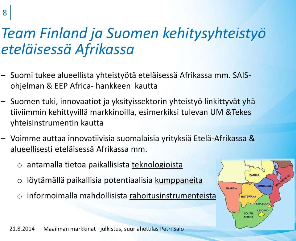 markkinoilla, esimerkiksi tulevan UM &Tekes yhteisinstrumentin kautta Voimme auttaa innovatiivisia suomalaisia yrityksiä Etelä-Afrikassa &