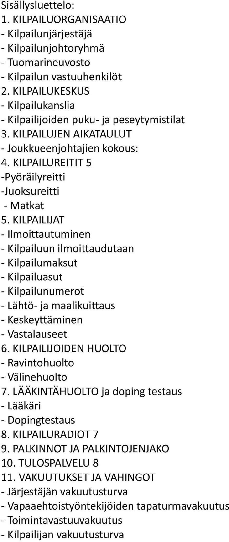 KILPAILIJAT - Ilmoittautuminen - Kilpailuun ilmoittaudutaan - Kilpailumaksut - Kilpailuasut - Kilpailunumerot - Lähtö- ja maalikuittaus - Keskeyttäminen - Vastalauseet 6.