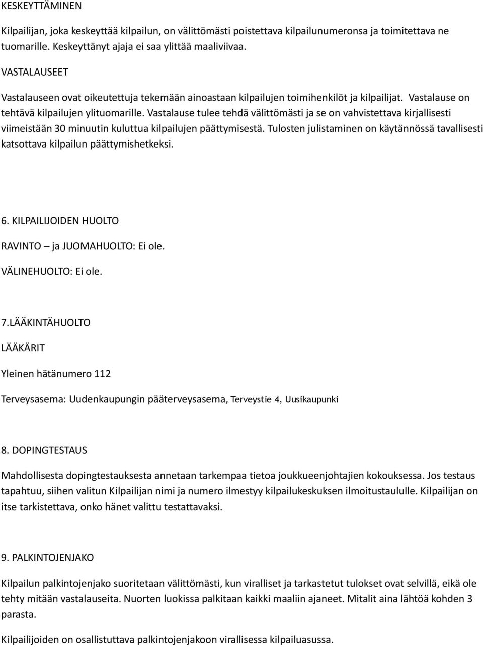 Vastalause tulee tehdä välittömästi ja se on vahvistettava kirjallisesti viimeistään 30 minuutin kuluttua kilpailujen päättymisestä.