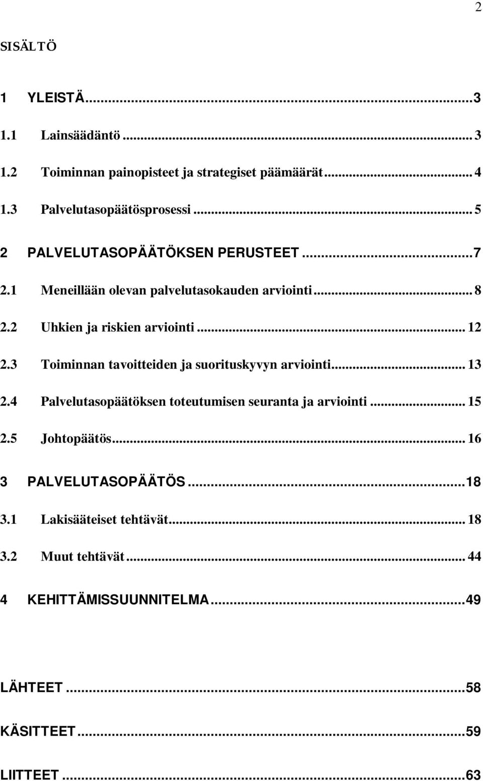 3 Toiminnan tavoitteiden ja suorituskyvyn arviointi... 13 2.4 Palvelutasopäätöksen toteutumisen seuranta ja arviointi... 15 2.5 Johtopäätös.