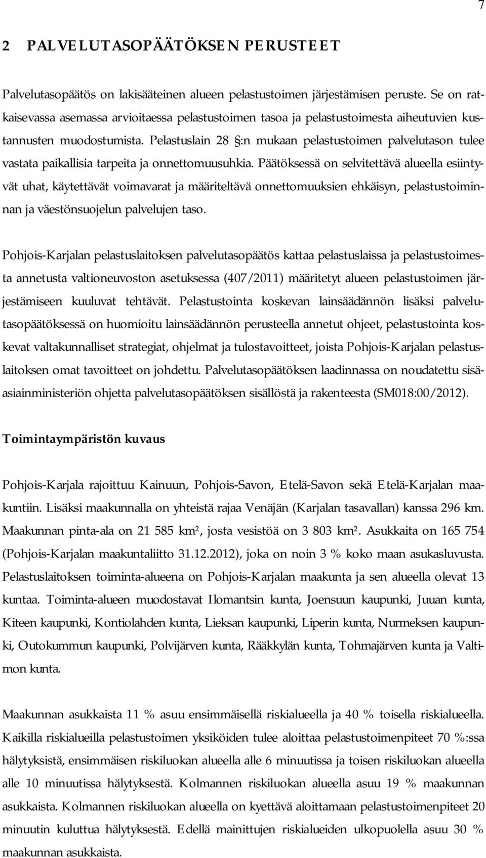 Pelastuslain 28 :n mukaan pelastustoimen palvelutason tulee vastata paikallisia tarpeita ja onnettomuusuhkia.