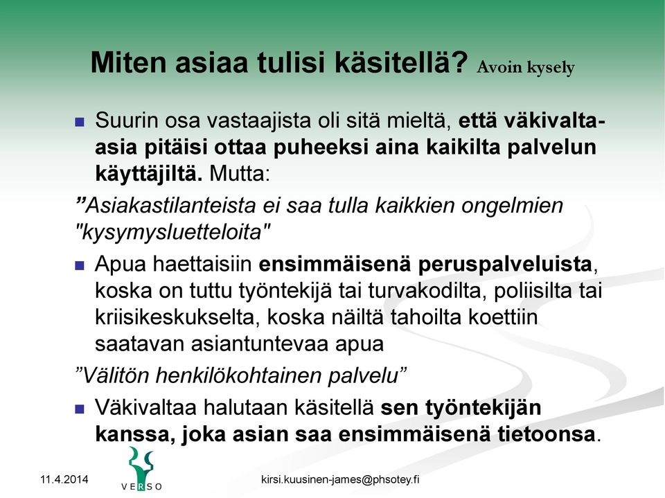 Mutta: Asiakastilanteista ei saa tulla kaikkien ongelmien "kysymysluetteloita" Apua haettaisiin ensimmäisenä peruspalveluista, koska on