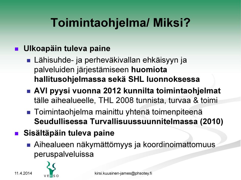 hallitusohjelmassa sekä SHL luonnoksessa AVI pyysi vuonna 2012 kunnilta toimintaohjelmat tälle aihealueelle, THL