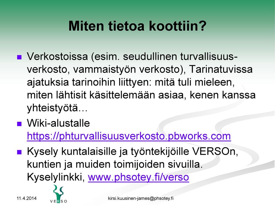 liittyen: mitä tuli mieleen, miten lähtisit käsittelemään asiaa, kenen kanssa yhteistyötä