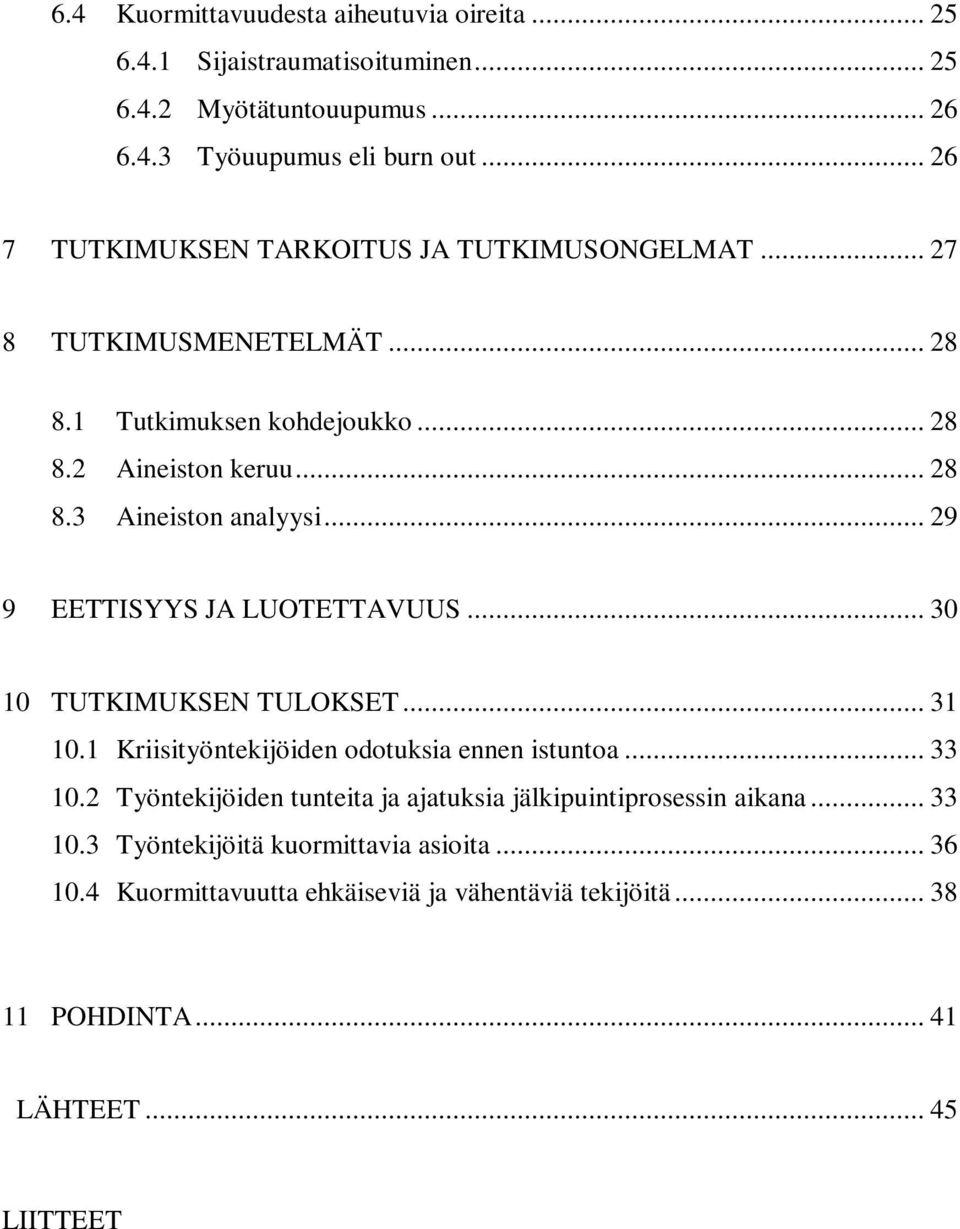 .. 29 9 EETTISYYS JA LUOTETTAVUUS... 30 10 TUTKIMUKSEN TULOKSET... 31 10.1 Kriisityöntekijöiden odotuksia ennen istuntoa... 33 10.