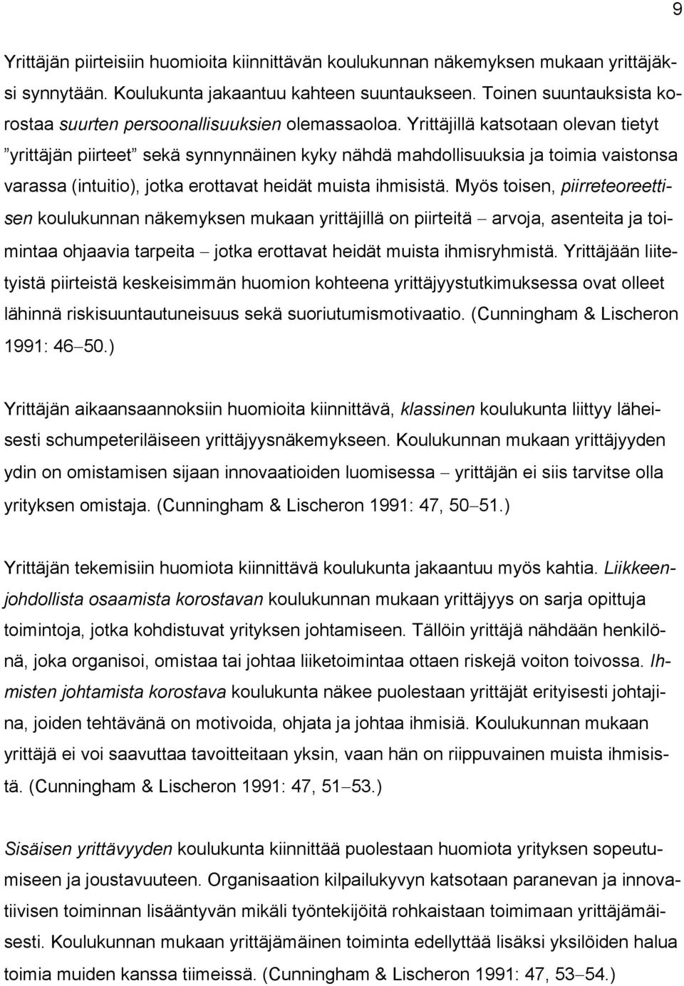 Yrittäjillä katsotaan olevan tietyt yrittäjän piirteet sekä synnynnäinen kyky nähdä mahdollisuuksia ja toimia vaistonsa varassa (intuitio), jotka erottavat heidät muista ihmisistä.