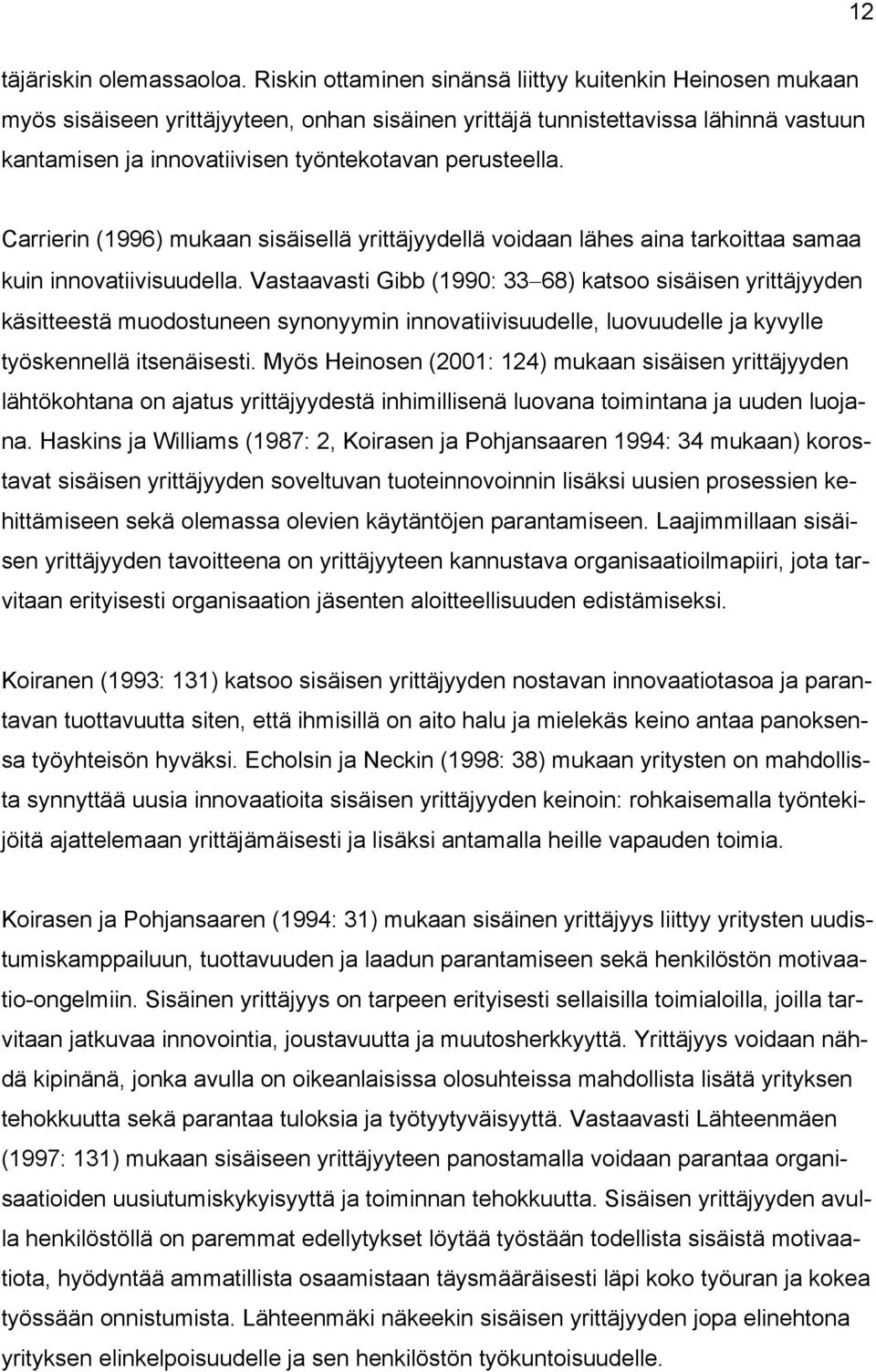 perusteella. Carrierin (1996) mukaan sisäisellä yrittäjyydellä voidaan lähes aina tarkoittaa samaa kuin innovatiivisuudella.