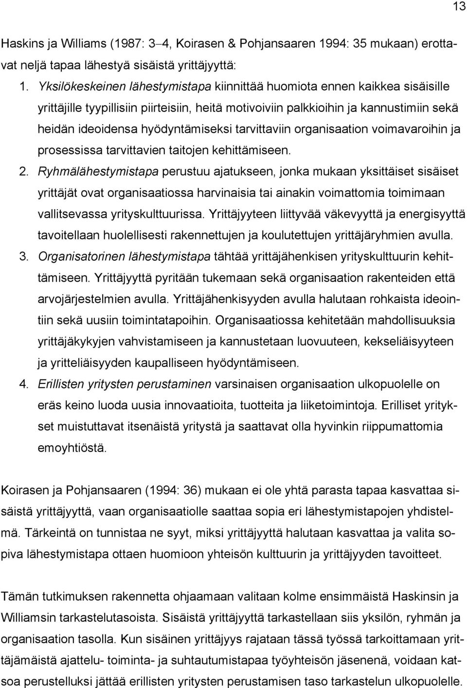 tarvittaviin organisaation voimavaroihin ja prosessissa tarvittavien taitojen kehittämiseen. 2.