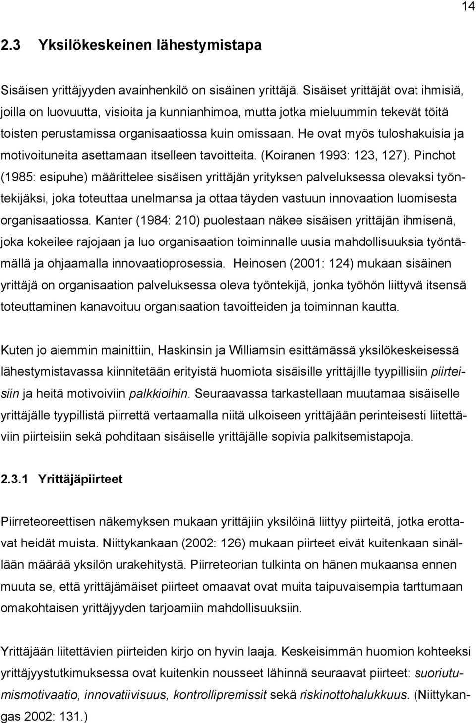 He ovat myös tuloshakuisia ja motivoituneita asettamaan itselleen tavoitteita. (Koiranen 1993: 123, 127).