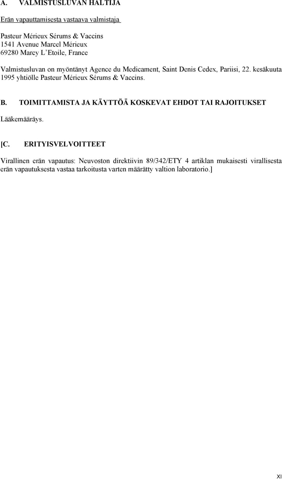 kesäkuuta 1995 yhtiölle Pasteur Mérieux Sérums & Vaccins. B. TOIMITTAMISTA JA KÄYTTÖÄ KOSKEVAT EHDOT TAI RAJOITUKSET Lääkemääräys. [C.