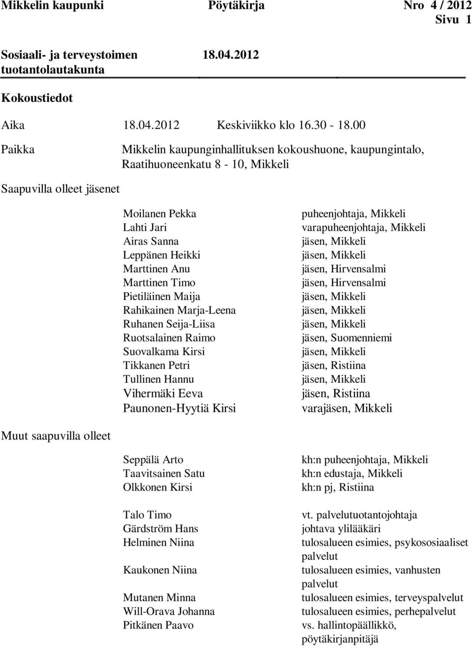 Marttinen Timo Pietiläinen Maija Rahikainen Marja-Leena Ruhanen Seija-Liisa Ruotsalainen Raimo Suovalkama Kirsi Tikkanen Petri Tullinen Hannu Vihermäki Eeva Paunonen-Hyytiä Kirsi puheenjohtaja,