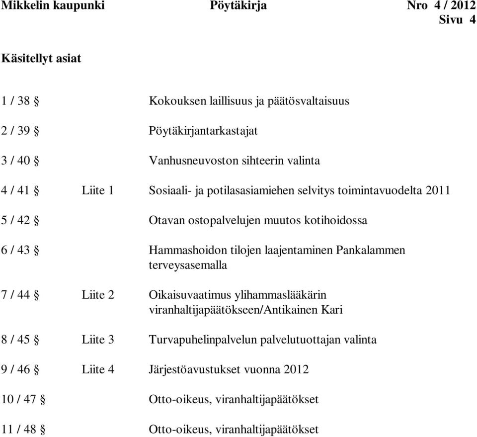 43 Hammashoidon tilojen laajentaminen Pankalammen terveysasemalla 7 / 44 Liite 2 Oikaisuvaatimus ylihammaslääkärin viranhaltijapäätökseen/antikainen Kari 8 / 45