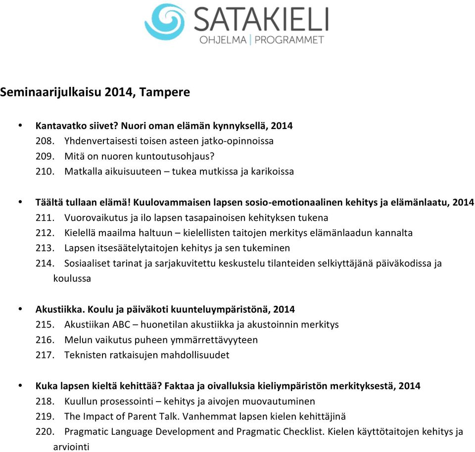 Vuorovaikutus ja ilo lapsen tasapainoisen kehityksen tukena 212. Kielellä maailma haltuun kielellisten taitojen merkitys elämänlaadun kannalta 213.