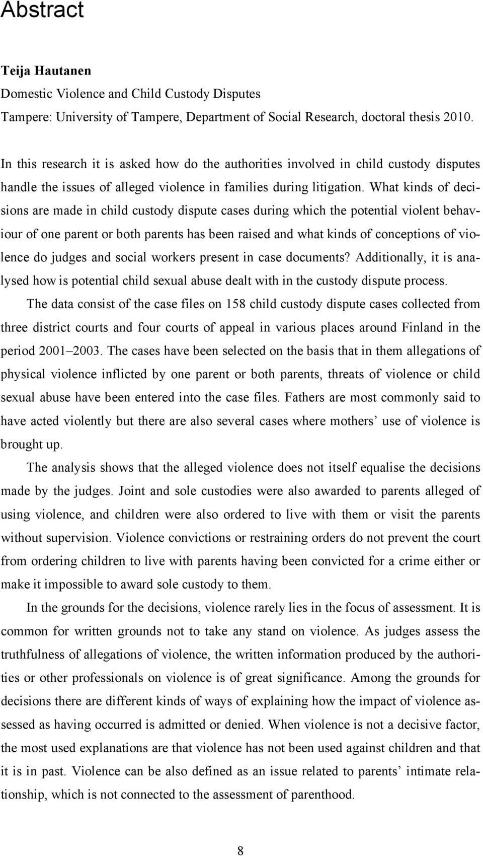 What kinds of decisions are made in child custody dispute cases during which the potential violent behaviour of one parent or both parents has been raised and what kinds of conceptions of violence do