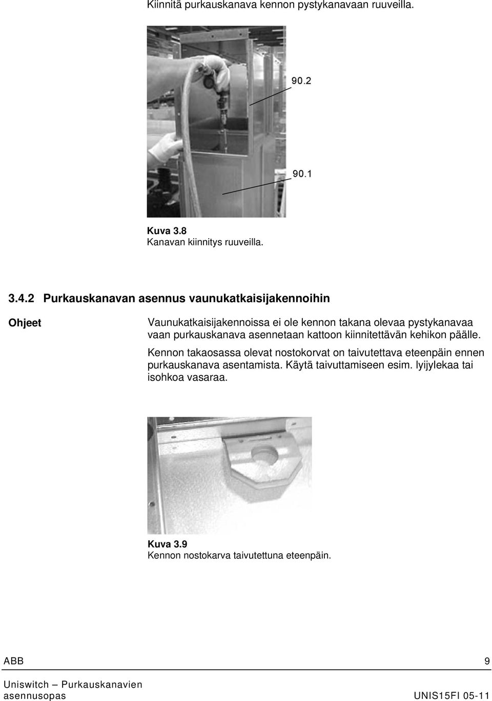 vaan purkauskanava asennetaan kattoon kiinnitettävän kehikon päälle.