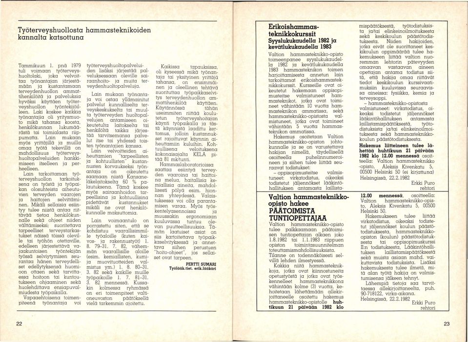 työntekijöilleen. Loki koskee kaikkia työnantajia oli yritysmuoto mikä tahonsa koosta, henkilökunnan lukumäärästä toi toimialasta riippumatta.