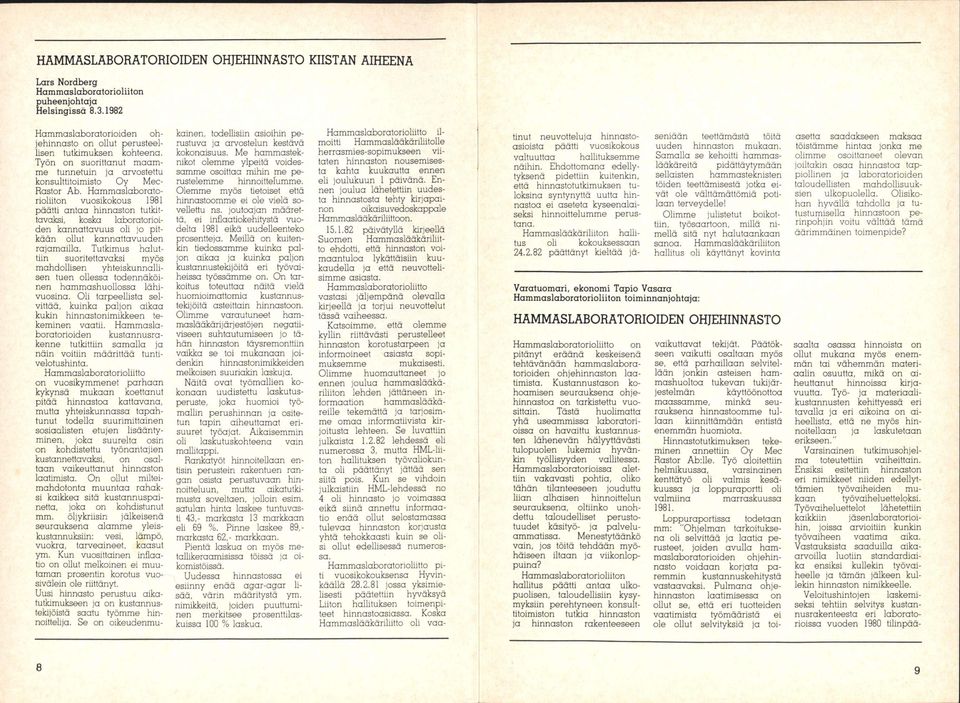 Hammaslaboratorioliiton vuosikokous 1981 päätti antaa hinnaston tutkittavaksi, koska laboratorioiden kannattavuus oli jo pitkään ollut kannattavuuden rajamailla.