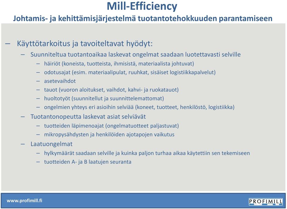 materiaalipulat, ruuhkat, sisäiset logistiikkapalvelut) asetevaihdot tauot (vuoron aloitukset, vaihdot, kahvi- ja ruokatauot) huoltotyöt (suunnitellut ja suunnittelemattomat) ongelmien