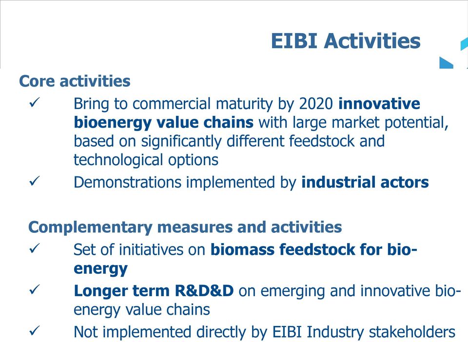 by industrial actors Complementary measures and activities Set of initiatives on biomass feedstock for bioenergy