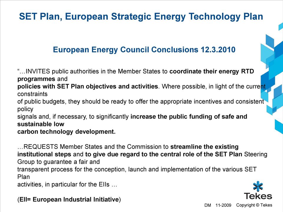 Where possible, in light of the current constraints of public budgets, they should be ready to offer the appropriate incentives and consistent policy signals and, if necessary, to significantly