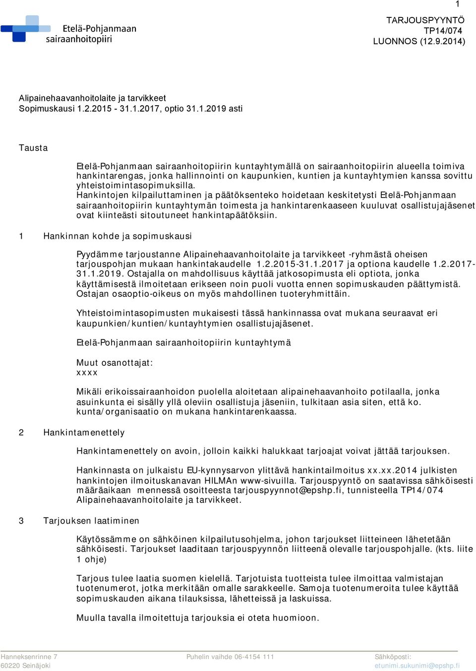 2014) Etelä-Pohjanmaan sairaanhoitopiirin kuntayhtymällä on sairaanhoitopiirin alueella toimiva hankintarengas, jonka hallinnointi on kaupunkien, kuntien ja kuntayhtymien kanssa sovittu