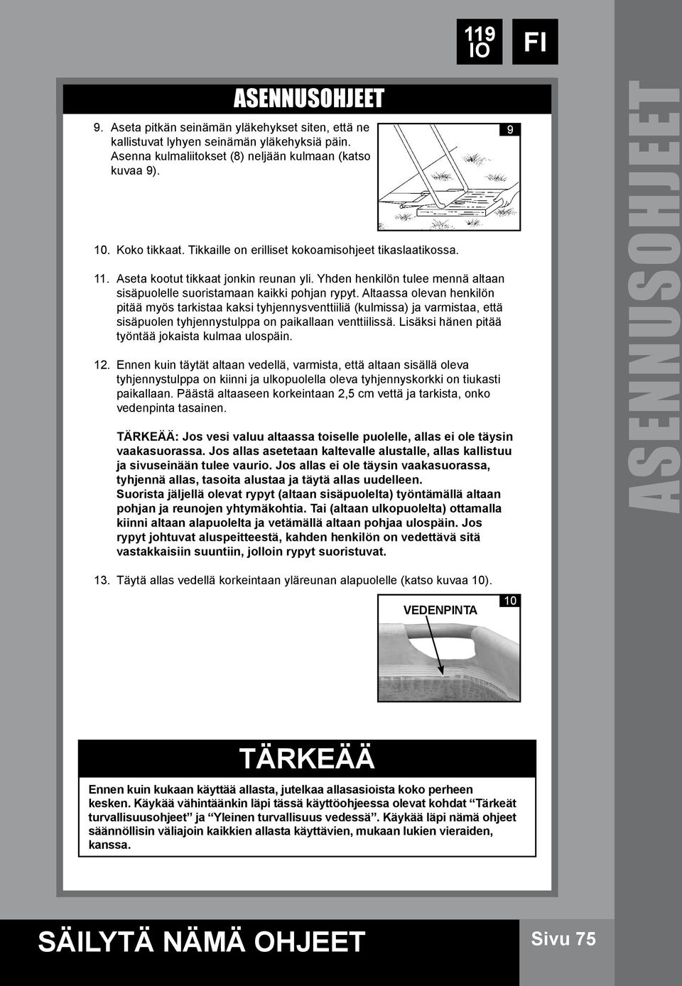 Altaassa olevan henkilön pitää myös tarkistaa kaksi tyhjennysventtiiliä (kulmissa) ja varmistaa, että sisäpuolen tyhjennystulppa on paikallaan venttiilissä.