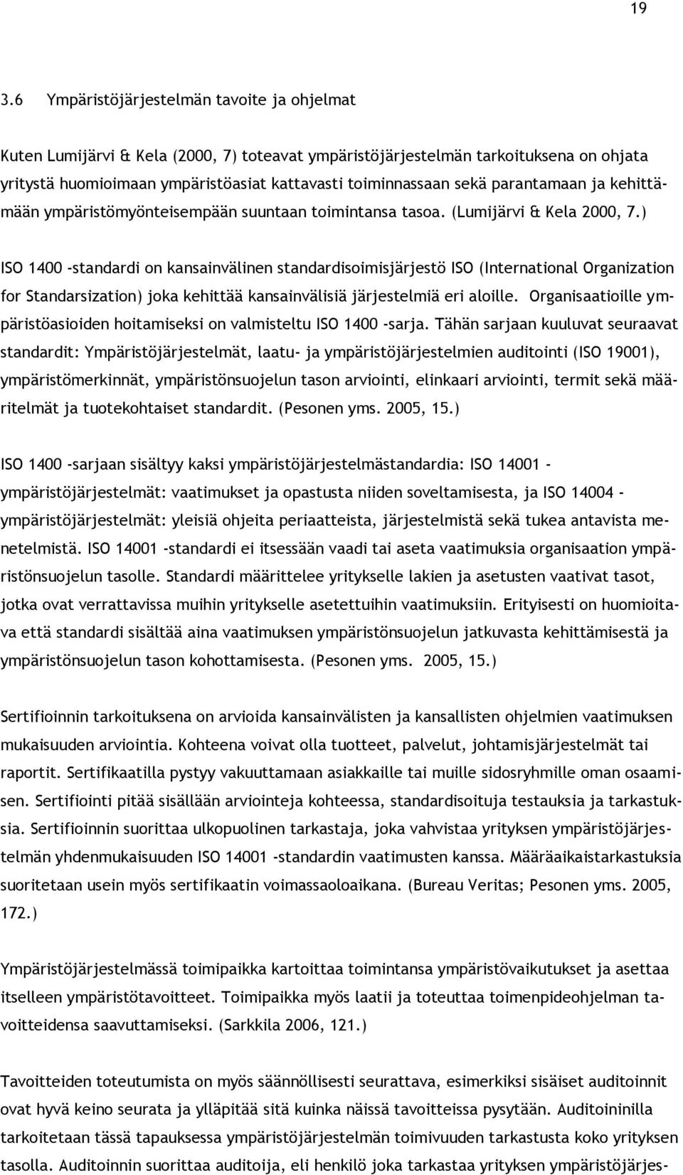 ) ISO 1400 -standardi on kansainvälinen standardisoimisjärjestö ISO (International Organization for Standarsization) joka kehittää kansainvälisiä järjestelmiä eri aloille.